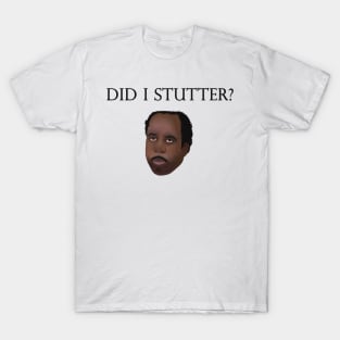 DID I STUTTER? T-Shirt